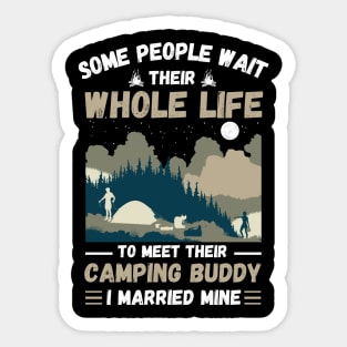 Some people wait their whole life to meet their camping buddy, I married mine Sticker